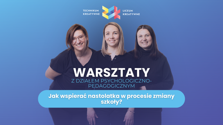 WARSZTATY – Jak wspierać nastolatka w procesie zmiany szkoły?